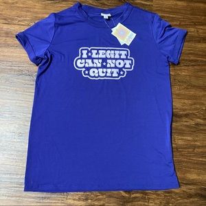 Lularoe Liv RoyalBlue I Legit Can Not Quit T-Shirt